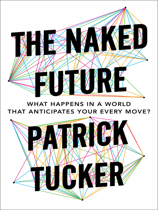 Title details for The Naked Future by Patrick Tucker - Wait list